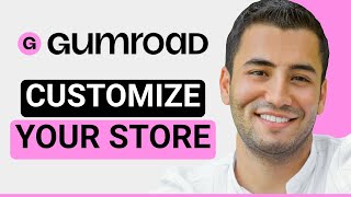 Gumroad Customization Tutorial: How to Customize Your Storefront
