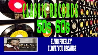 ELVIS PRESLEY - I LOVE YOU BECAUSE