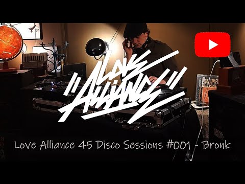 Love Alliance -  45 Disco Sessions #001 - Bronk