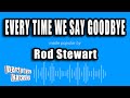 Rod Stewart - Every Time We Say Goodbye (Karaoke Version)