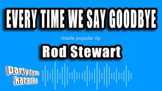 Rod Stewart - Every Time We Say Goodbye (Karaoke Version)