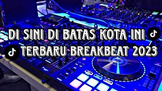Download lagu DJ Di Sini Di Batas Kota Ini || Terbaru BREAKBEAT 2023 || mp3