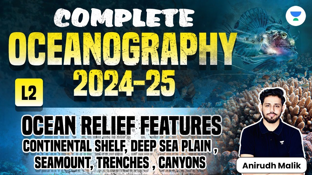 Oceanography | Ocean Relief Features | Continental Shelf, Deep Sea Plain, Seamount | Anirudh Malik