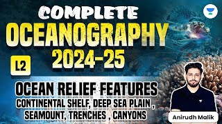 Oceanography | Ocean Relief Features | Continental Shelf, Deep Sea Plain, Seamount | Anirudh Malik