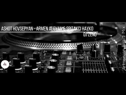 DJ ZENO ft. Ashot Hovsepyan - Armen Aloyan & Spitakci Hayko -  Armenian Rabiz Mix 2018