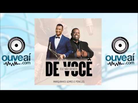 Marquinhos Gomes - Ele Não Desiste de Você (Part. Péricles) (Lançamento 2016)