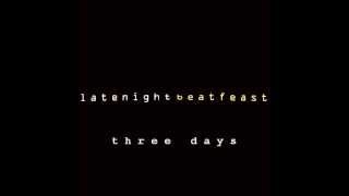 LateNightBeatFeast - Three Days