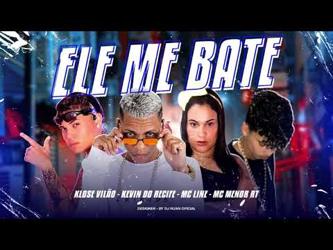 MC MENOR RT = KEVIN DO RECIFE = KLOSE VILÃO = MC LINE / ELE ME BATE