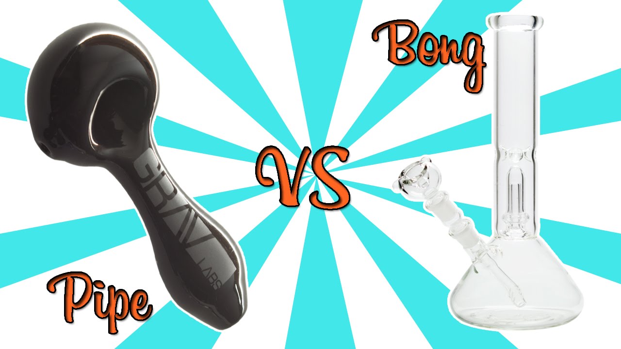 BONGS vs. PIPES