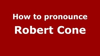 How to pronounce Robert Cone