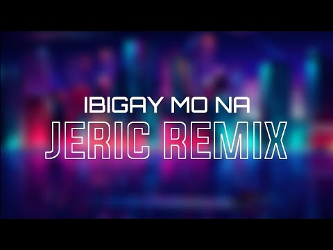 Ibigay Mo Na - DJ Jeric Remix
