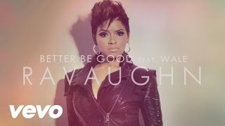 RaVaughn - Better Be Good (Audio) ft. Wale