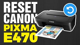 How To Reset Canon PIXMA E470 Printer