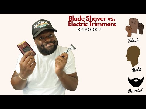 Razor Blade Shaver vs. Electric Trimmers | Black, Bald, & Bearded | Episode 7
