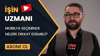 İŞİN UZMANI/ MOBİLYA SEÇİMİNDE NELERE DİKKAT EDİLMELİ?/ ADEM YEŞİLYURT