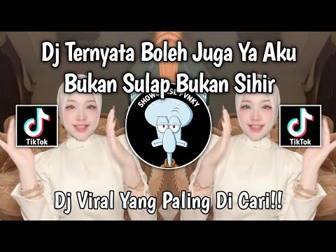 DJ TERNYATA BOLEH JUGA YA AKU BUKAN SULAP BUKAN SIHIR - SPONTAN TANPA UHUY REMIX VIRAL TIKTOK