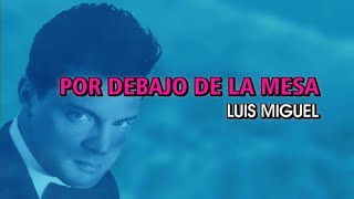 Luis Miguel - Por debajo de la mesa (Karaoke)