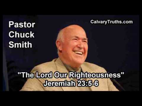 The Lord Our Righteousness, Jeremiah 23:5-6 - Pastor Chuck Smith - Topical Bible Study