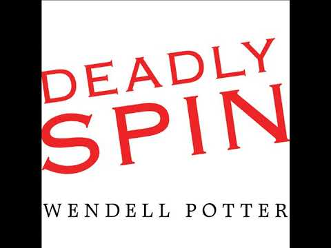 Deadly Spin: An Insurance Company Insider Speaks Out on How Corporate PR Is Killing Health Care and