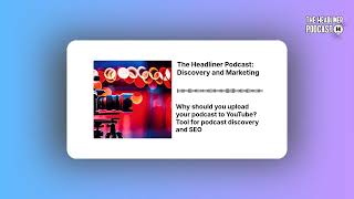 Why should you upload your podcast to YouTube? Tool for podcast discovery and SEO | The...