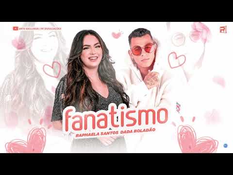 🔵 RAPHAELA SANTOS E DADÁ BOLADÃO - FANATISMO