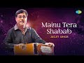 Jagjit Singh Ghazals | Mainu Tera Shabab | मेनू तेरा शबाब  | Encore | Best of Jagjit Singh