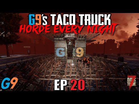 7 Days To Die - G9's Taco Truck EP20 - Horde Every Night
