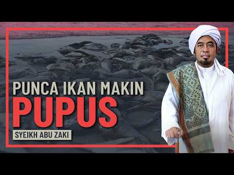 Syeikh Abu Zaki - Punca Ikan Di Lautan Semakin Pupus