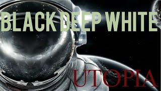Black Deep White - Utopia (with lyrics)