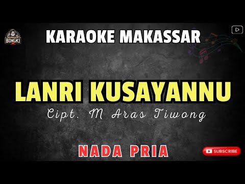 LANRI KUSAYANNU - Cipt. M Aras Tiwong || KARAOKE MAKASSAR NADA PRIA