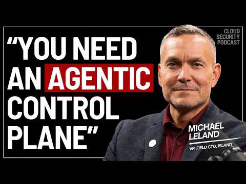 Shadow AI & Sandbox Escapes: Why You Need an Agentic Control Plane? | Michael Leland | Island