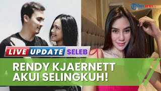 Rendy Kjaernett Benarkan Semua Tuduhan Lady! Akui MAIN HATI dengan Syahnaz & Bingung Cara Melepaskan
