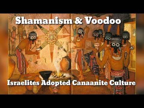 Shamanism & Voodoo Israelites Adopted Canaanite Culture