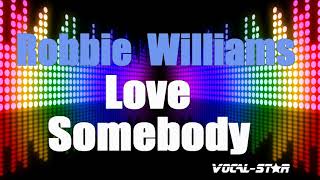 Robbie Williams - Love Somebody (Karaoke Version) with Lyrics HD Vocal-Star Karaoke
