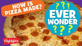 Learn How Pizza is Made! | Ever Wonder? | Highlights Kids