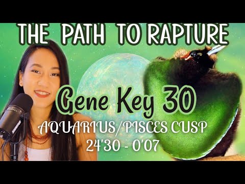GENE KEY 30 ✨ GATE 30 HUMAN DESIGN // AQUARIUS/PISCES DESTINY