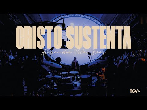 Alessandro Vilas Boas  - Cristo Sustenta (Clipe Oficial)