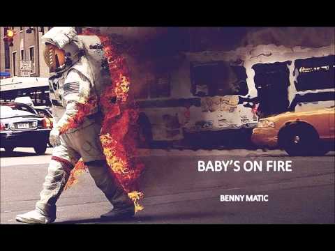 BABY'S ON FIRE - Benny Matic (Original Mix)