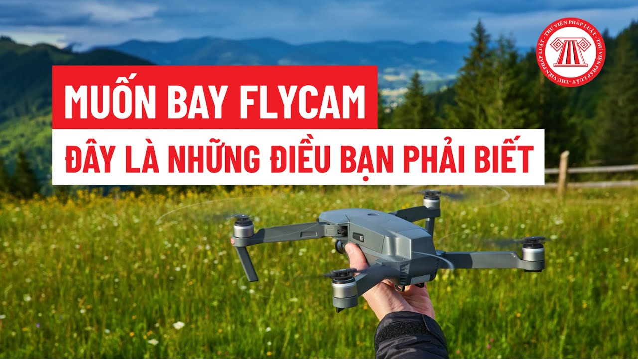 Những điều bạn phải biết khi sử dụng flycam?