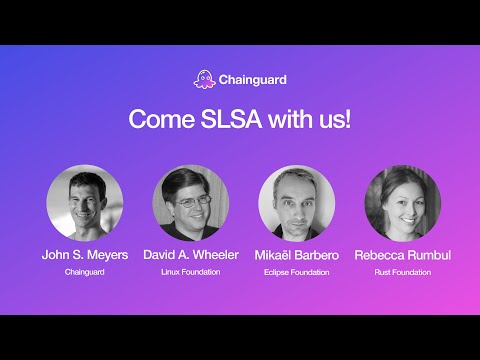 Webinar: Come SLSA with us! With Chainguard, OpenSSF, Eclipse Foundation, and  Rust Foundation