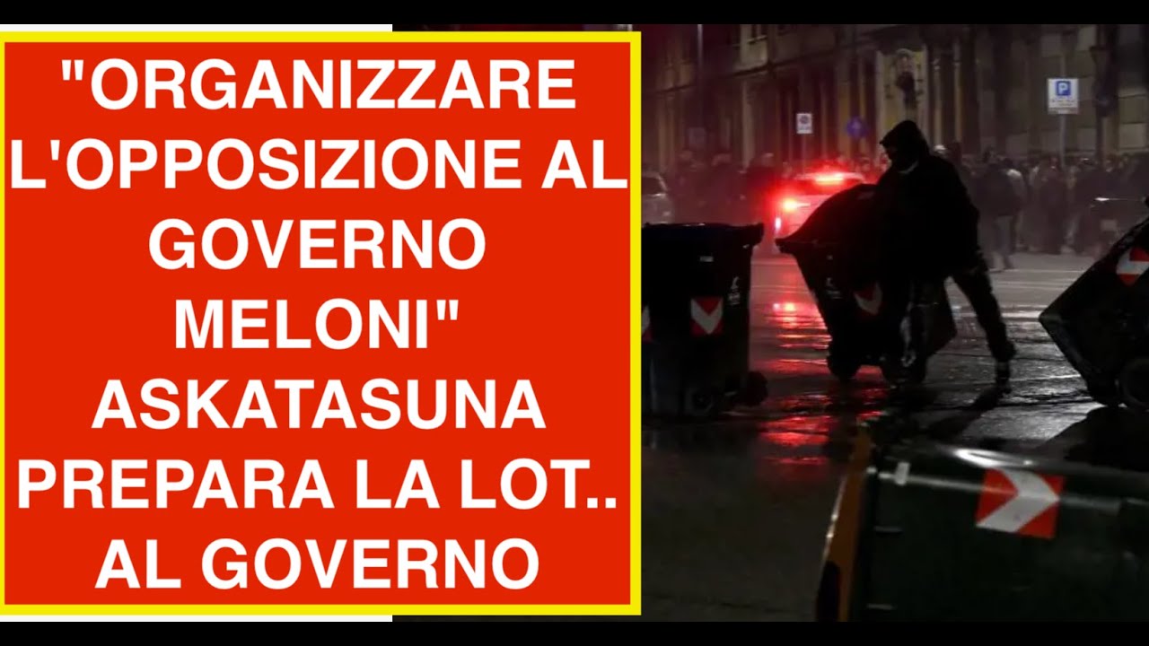 "ORGANIZZARE L'OPPOSIZIONE AL GOVERNO MELONI" ASKATASUNA PREPARA LA LOT.. AL GOVERNO