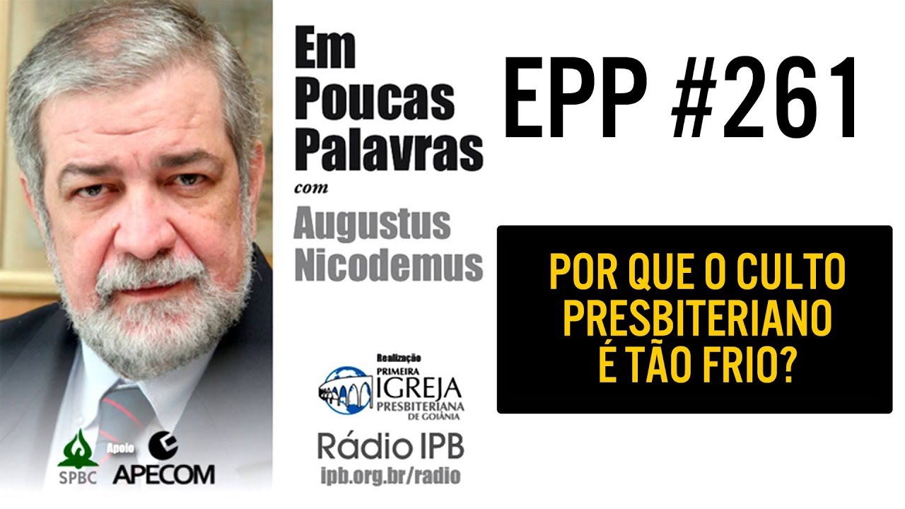 EPP #261 | POR QUE O CULTO PRESBITERIANO É TÃO FRIO? - AUGUSTUS NICODEMUS