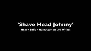 Heavy Shift  -  Shave Head Johnny