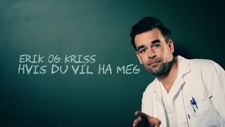 Erik og Kriss - Hvis du vil ha meg (musikkvideo)