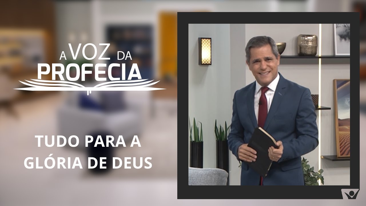 Tudo para a glória de Deus | A Voz da Profecia | Pr. Gilson Brito