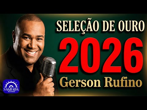 Gerson Rufino 2026 - As Melhores Músicas: Seleção de Ouro (Hinos que Tocam o Coração)