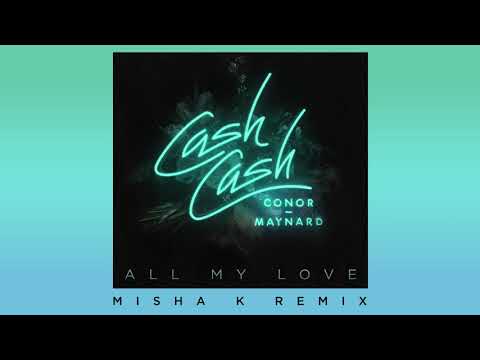 Cash Cash - All My Love (feat. Conor Maynard) [Misha K Remix]