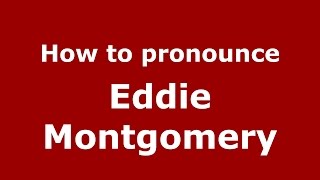 How to pronounce Eddie Montgomery