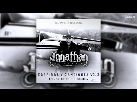 Jonathan Higuera - Corridos Y Canciones, Vol. 3 (En Vivo) (Disco Completo)