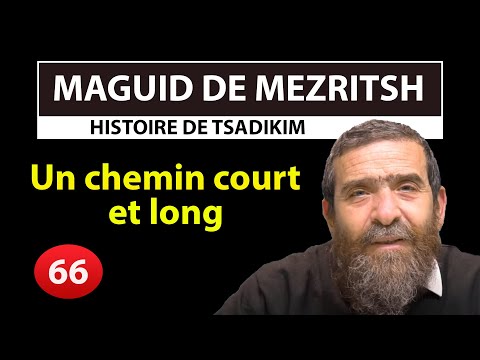 HISTOIRE DE TSADIKIM 66 - MAGUID DE MEZRITSH - Un chemin court et long - Avi Assouline